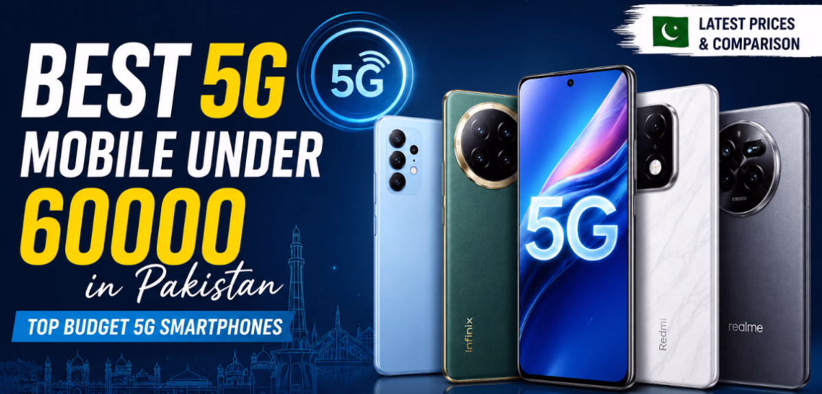 5G Mobile Under 60000 in Pakistan 2026 – Top 5G Smartphones Comparison